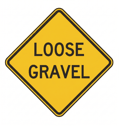 Loose Gravel (W8-7) - diamond yellow with black warning sign: The road surface is covered with loose gravel